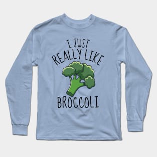 I Just Really Like Broccoli Funny Long Sleeve T-Shirt